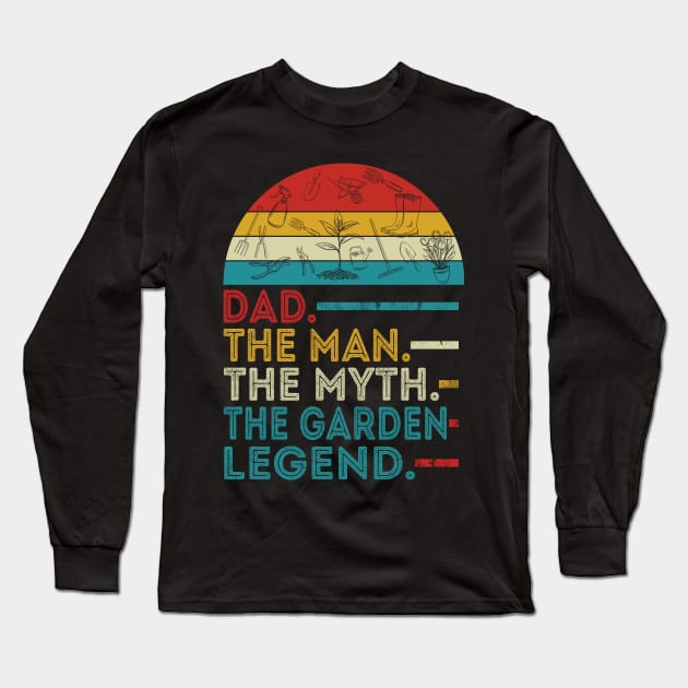 Dad the man the myth the garden legend fathers day Long Sleeve T-Shirt by bettercallcurry